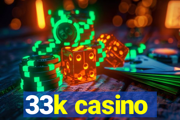 33k casino